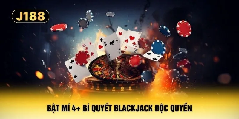 Bật mí 4+ bí quyết Blackjack độc quyền