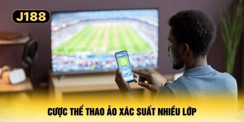Cược thể thao ảo xác suất nhiều lớp
