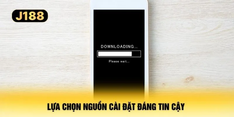 Lựa chọn nguồn cài đặt đáng tin cậy 