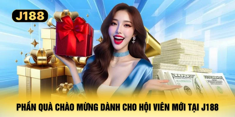 Phần quà chào mừng dành cho hội viên mới tại J188