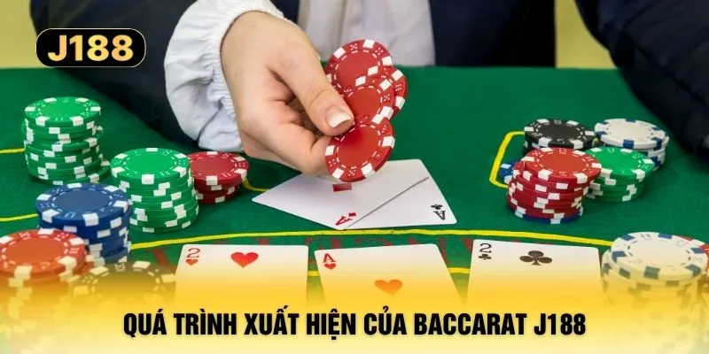 Quá trình xuất hiện của Baccarat J188