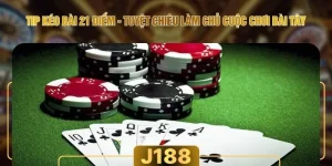 Tip Kéo Bài 21 Điểm - Tuyệt Chiêu Làm Chủ Cuộc Chơi Bài Tây
